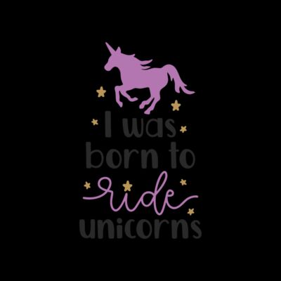 I was born to ride unicorns 6927 Thumbnail