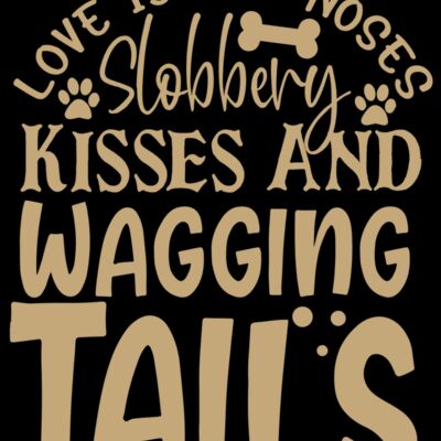 Love Is Wet Noses Slobbery Kisses And Wagging Tails 01 Thumbnail